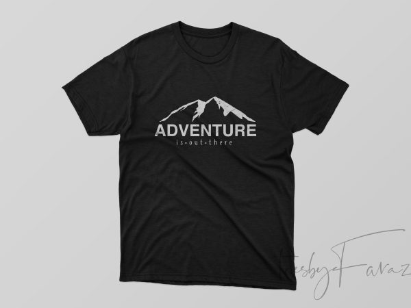 Adventure is out there t shirt design