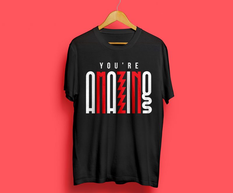 You’re Amazing Typography t-shirt design for commercial use