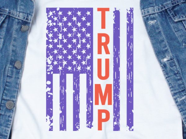 Trump america flag svg – trump – campaign – america – buy t shirt design for commercial use