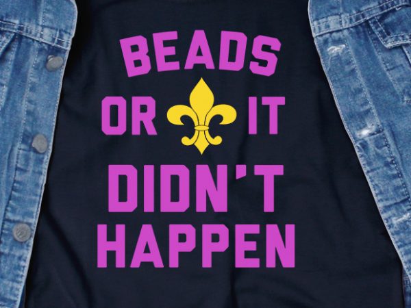Beads or it didn’t happen svg – mardi gras – funny tshirt design
