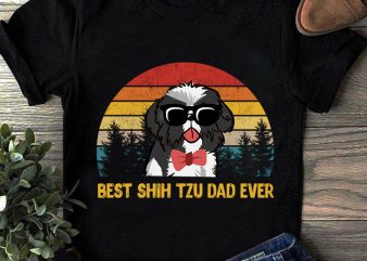 Best Shih Tzu Dad Ever Svg, Funny Dog , Vintage Father Day , Shih Tzu , Best Shih Tzu Dad, Vintage Dad Birthday EPS SVG t shirt template