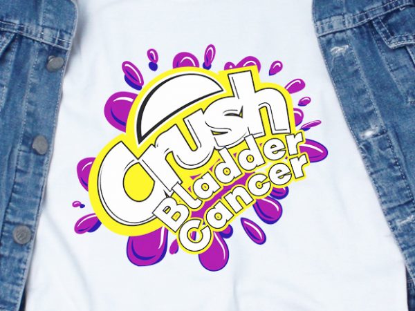Crush bladder cancer svg – awareness – cancer – buy t shirt design for commercial use