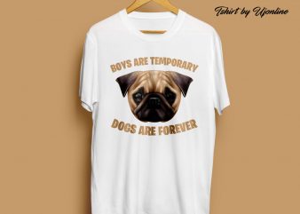 BOYS ARE TEMPORARY DOGS ARE FOREVER graphic t-shirt design