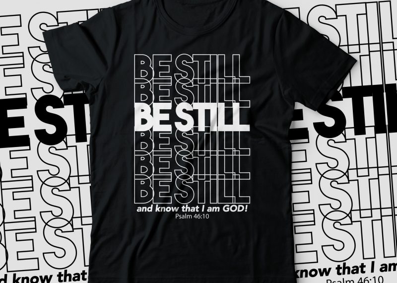 Be-still,-and-know-that-I-am-God! t shirt design | bible tshirt