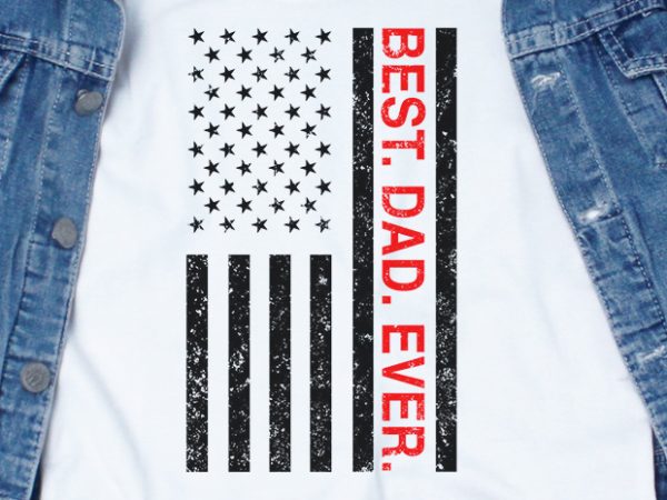 Best dad ever svg – dad – america – funny tshirt design
