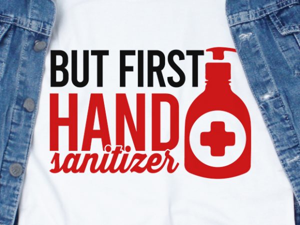 But first hand sanitizer – corona virus – funny t-shirt design – commercial use