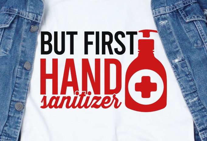 But first hand sanitizer – corona virus – funny t-shirt design – commercial use