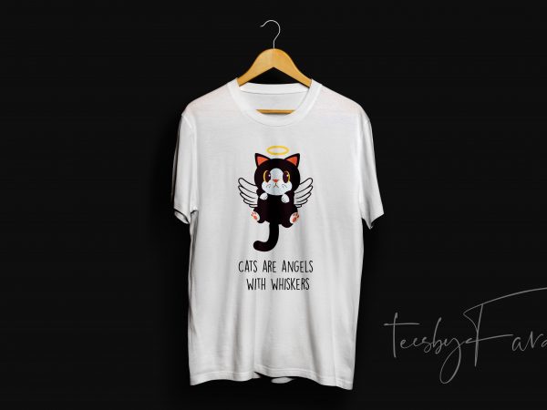 Cats are angels with whiskers design for t shirt