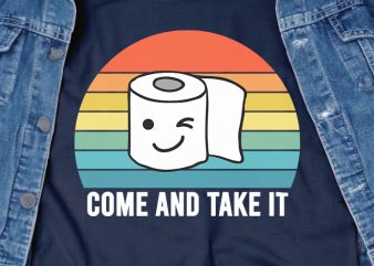 Come and Take It – corona virus – toilet paper – funny t-shirt design – commercial use
