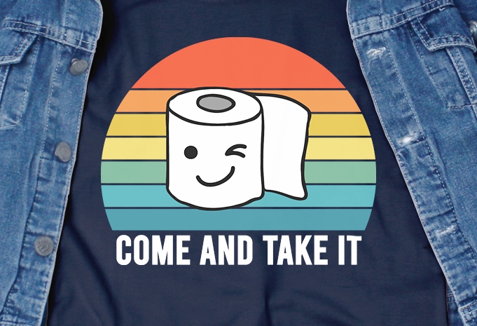 Come and Take It – corona virus – toilet paper – funny t-shirt design – commercial use