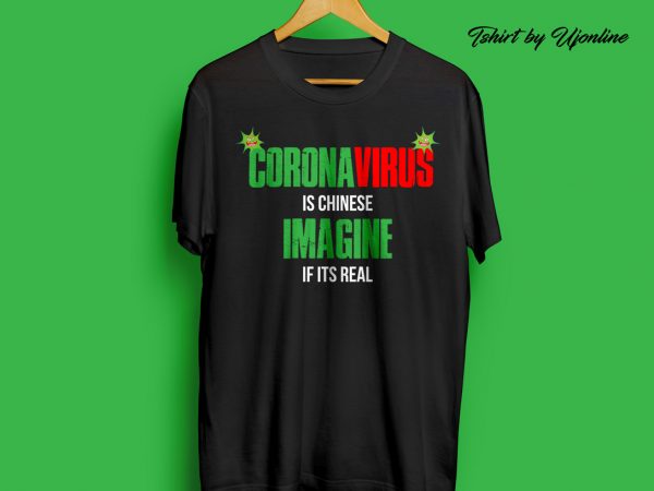 Coronvirus is chinease imagines its real t-shirt design for commercial use