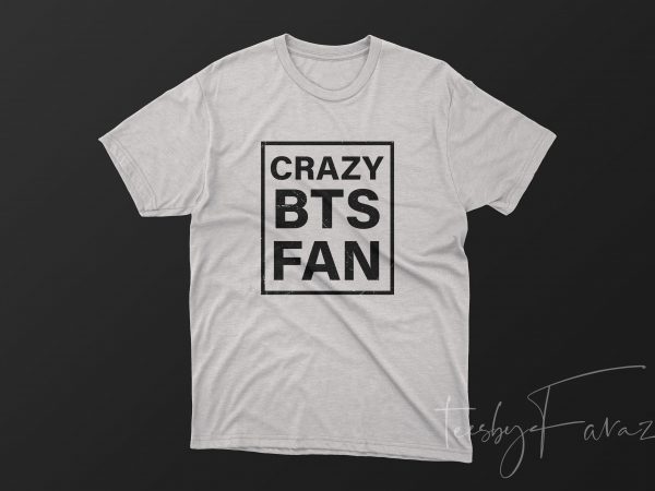 Crazy bts fans print ready t shirt design