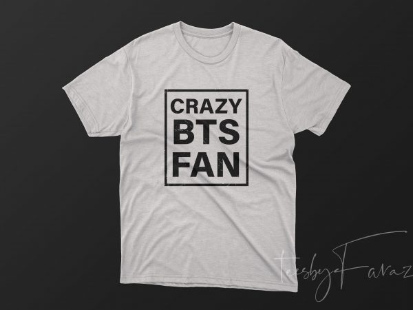 Crazy bts fans print ready t shirt design Crazy bts fans print ready t shirt design