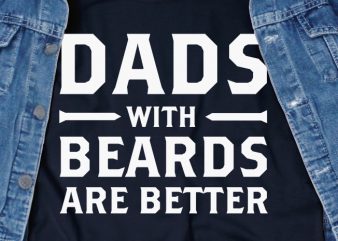Dads With Beards Are Better SVG – Family – Funny Tshirt Design