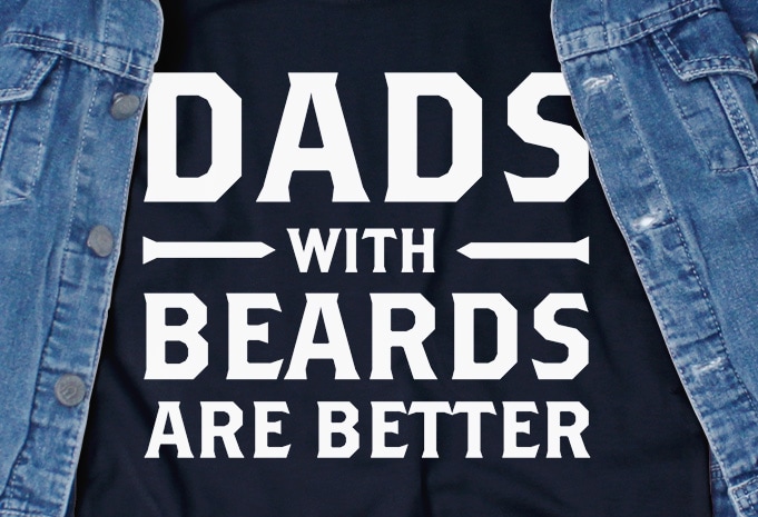Dads With Beards Are Better SVG – Family – Funny Tshirt Design