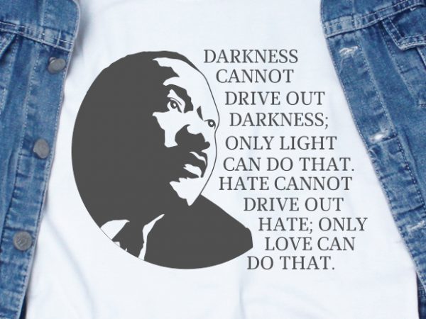 Darkness cannot drive out darkness svg – quotes – motivation shirt design png buy t shirt design for commercial use