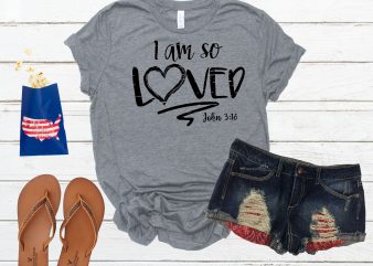 I am So Loved john 3:16 shirt design png