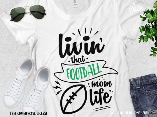 Livin’ that football mom life t shirt design to buy