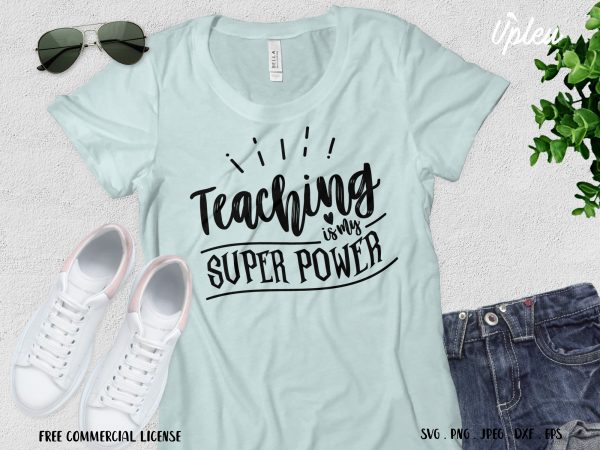 Teaching is my superpower commercial use t-shirt design