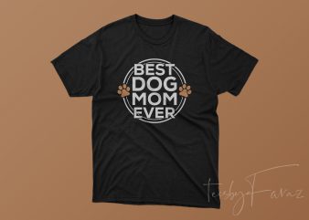 Best Dog Mom Ever Nice T Shirt Design to buy