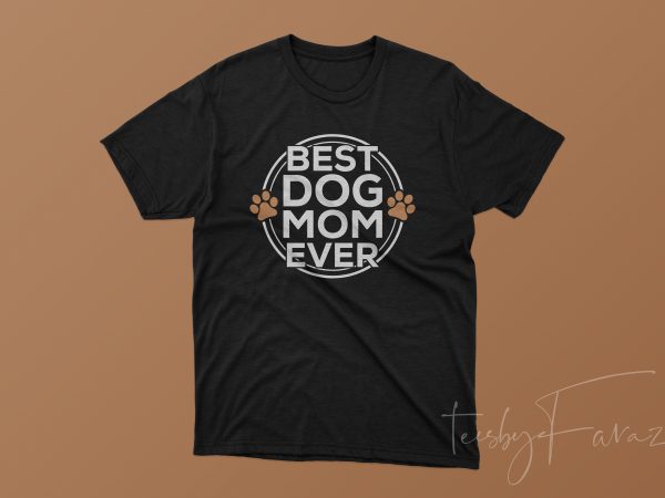 Best dog mom ever nice t shirt design to buy Best dog mom ever nice t shirt design to buy