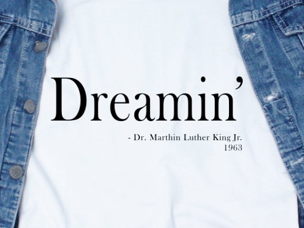Dreamin’ dr. martin luther king jr. svg – quotes – motivation – dr. martin luther king jr. print ready t shirt design