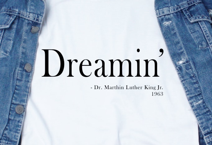 Dreamin’ Dr. Martin Luther King Jr. SVG – Quotes – Motivation – Dr. Martin Luther King Jr. print ready t shirt design