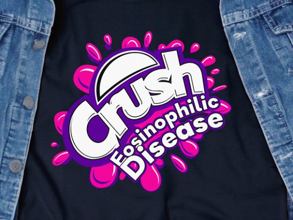 Crush eosinophilic disease svg – awareness – disease – commercial use t-shirt design Crush eosinophilic disease svg – awareness – disease – commercial use t-shirt design