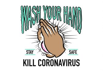 Wash your hand kill Coronavirus, stay safe t shirt design for sale