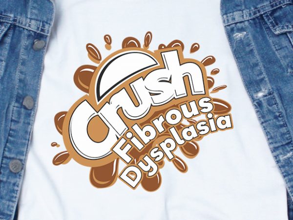 Crush fibrous dysplasia svg – awareness – disorder – commercial use t-shirt design