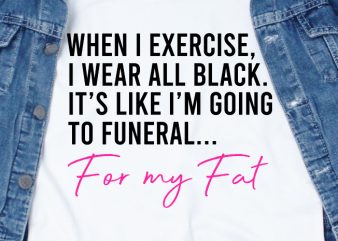 For my fat SVG – Quotes – Motivation – Gym t-shirt design png