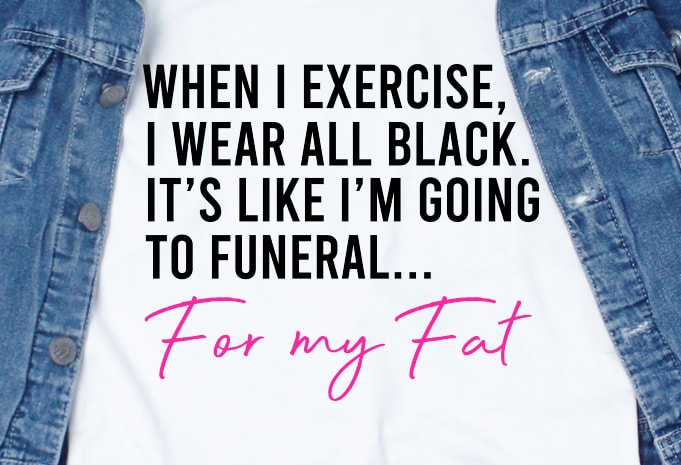 For my fat SVG – Quotes – Motivation – Gym t-shirt design png