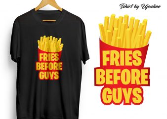 Fries Before Guys typography graphic t-shirt design for commercial use