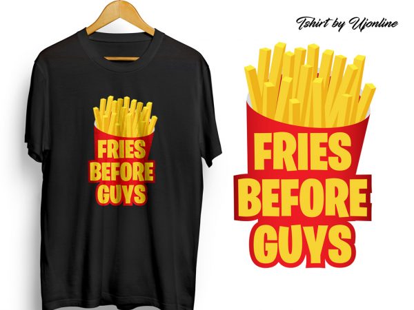 Fries before guys typography graphic t-shirt design for commercial use Fries before guys typography graphic t-shirt design for commercial use