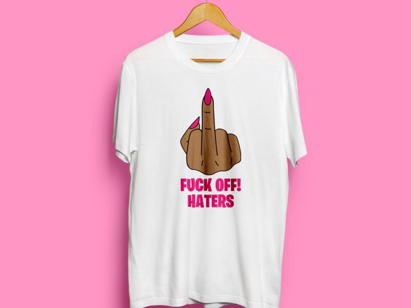 Fuck off haters print ready t shirt design
