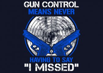 Gun Control Means t shirt design to buy