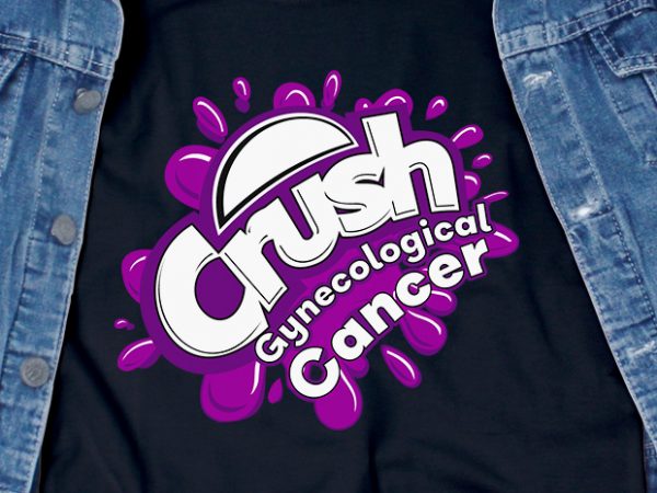 Crush gynecological cancer svg – cancer – awareness – commercial use t-shirt design