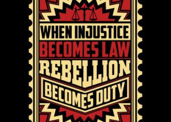 When Injustice Becomes Law graphic t-shirt design