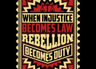 When Injustice Becomes Law graphic t-shirt design