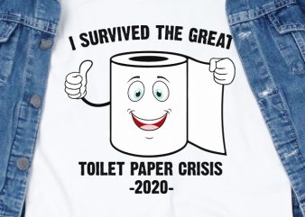 I survived the great toilet paper crisis 2020 – corona virus – funny t-shirt design – commercial use