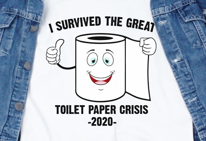 I survived the great toilet paper crisis 2020 – corona virus – funny t-shirt design – commercial use