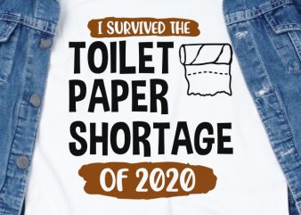 I survived toilet paper shortage of 2020 – corona virus – funny t-shirt design – commercial use