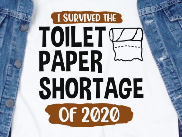 I survived toilet paper shortage of 2020 – corona virus – funny t-shirt design – commercial use