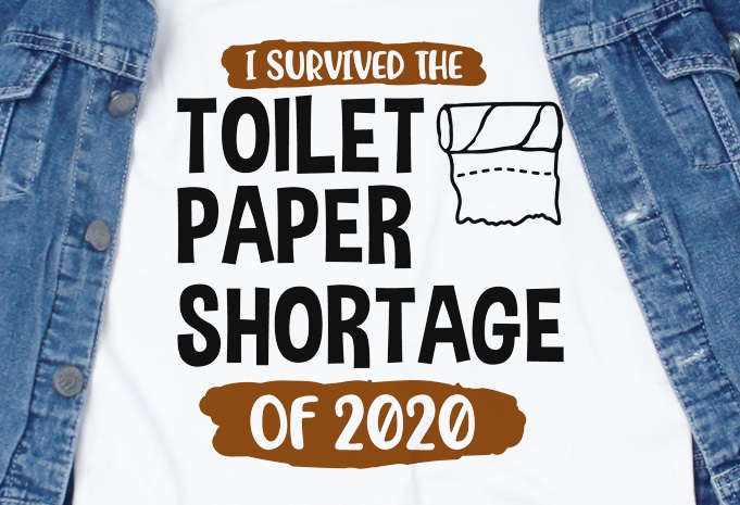 I survived toilet paper shortage of 2020 – corona virus – funny t-shirt design – commercial use