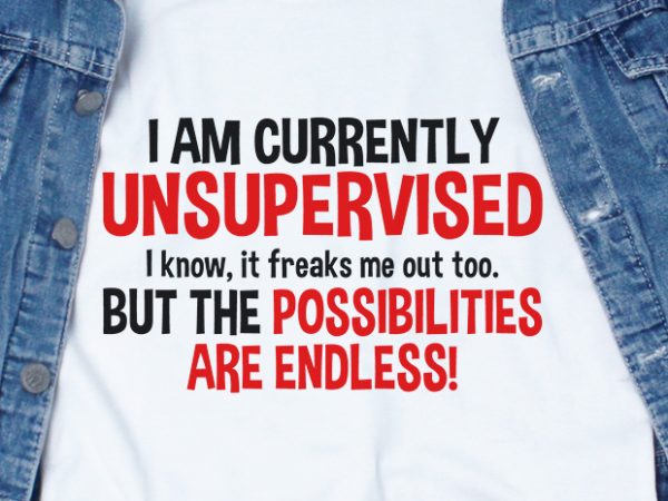 I am currently unsupervised svg – funny tshirt design
