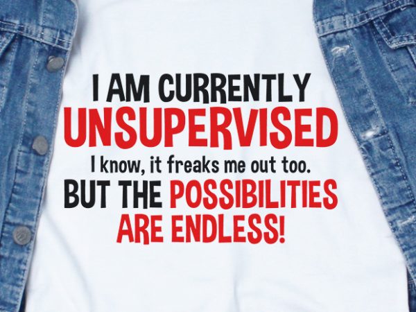 I am currently unsupervised svg – funny tshirt design I am currently unsupervised svg – funny tshirt design