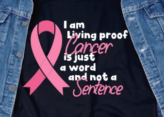 I am living proof cancer is just a word and not a sentence SVG – Cancer – Cancer Awareness – Ribbon graphic t-shirt design