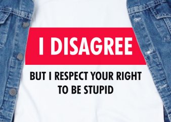 I Disagree SVG – Quotes – Funny t shirt design to buy