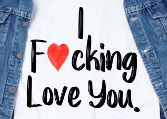 I fucking love you SVG – Love – Couple – Valentine t shirt design for sale