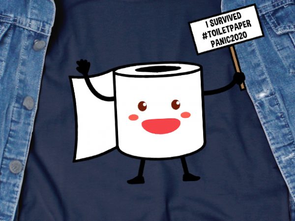 I survived toilet paper panic 2020 – funny t-shirt design – commercial use
